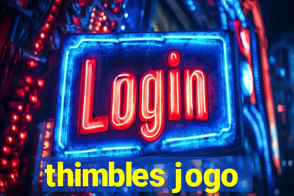 thimbles jogo